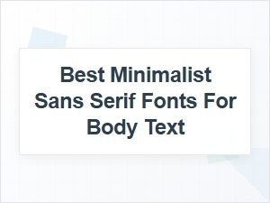 Best Free Minimalist Sans Serif Fonts for Body Text