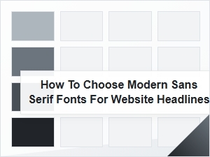 How to Choose Modern Sans Serif Fonts for Website Headlines