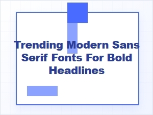 Trending Modern Sans Serif Fonts for Bold Headlines