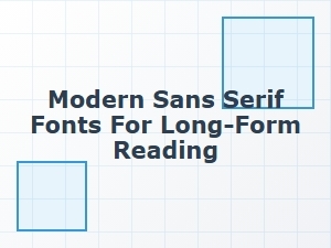 How Modern Sans Serif Fonts Improve Long-Form Reading