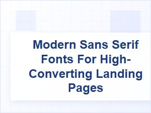 Boost Conversions with Modern Sans Serif Fonts on Landing Pages